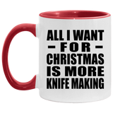 All I Want For Christmas Is More Knife Making - 11oz Accent Mug Red