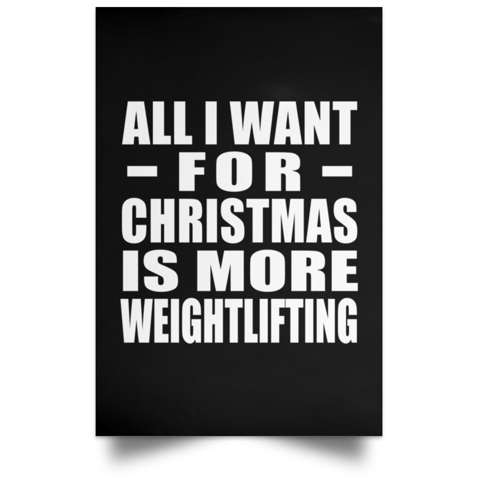 All I Want For Christmas Is More Weightlifting - Poster Portrait