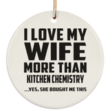 I Love My Wife More Than Kitchen Chemistry - Circle Ornament