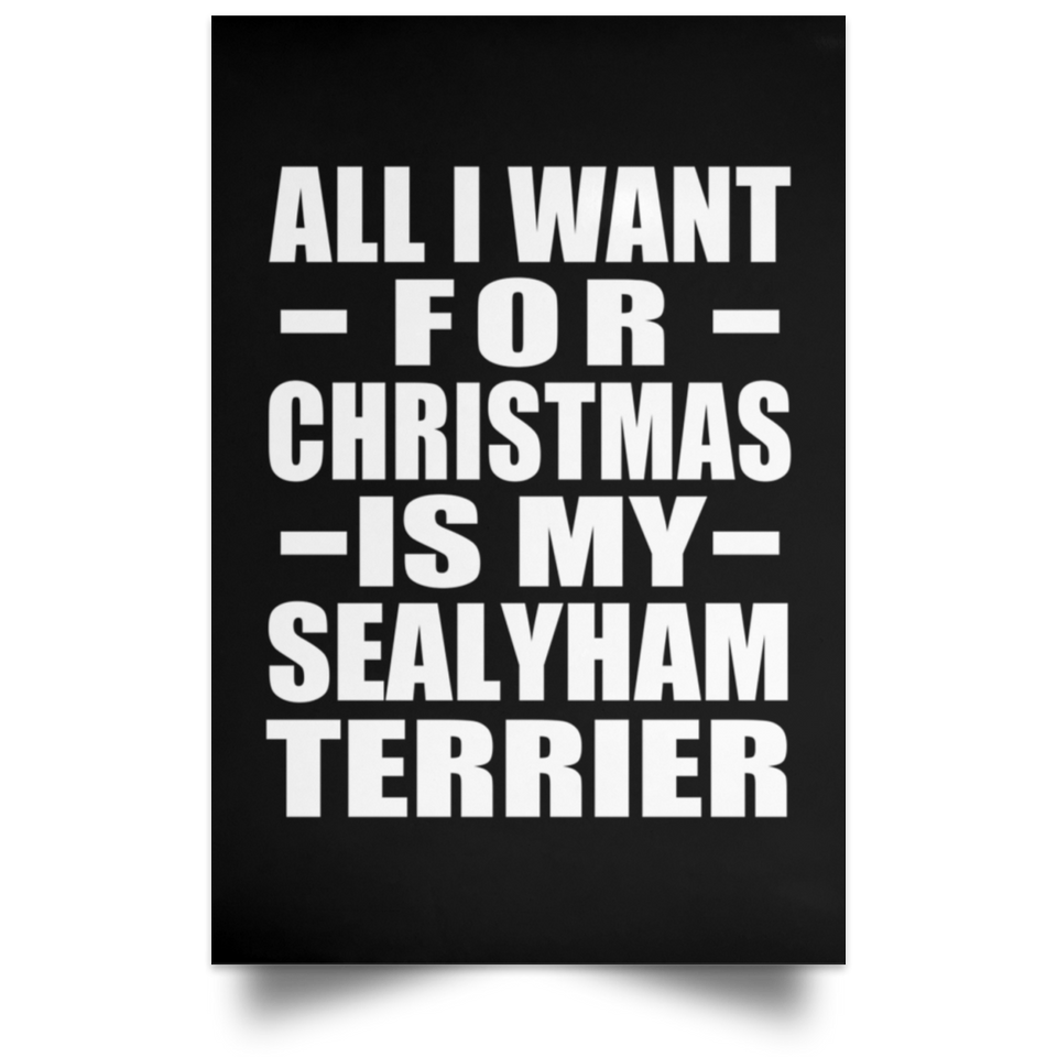 All I Want For Christmas Is My Sealyham Terrier - Poster Portrait