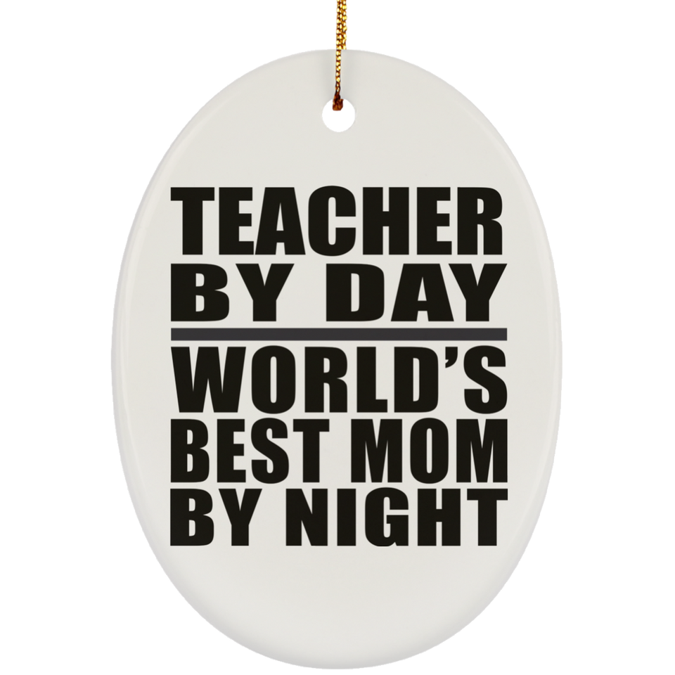 Teacher By Day World's Best Mom By Night - Oval Ornament