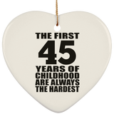 45th Birthday First 45 Years of Childhood Are The Hardest - Heart Ornament
