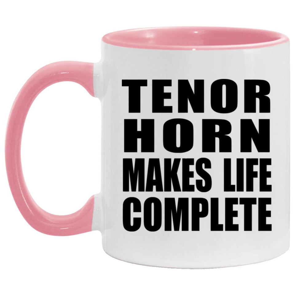 Tenor Horn Makes Life Complete - 11oz Accent Mug Pink
