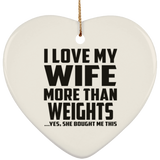I Love My Wife More Than Weights - Heart Ornament
