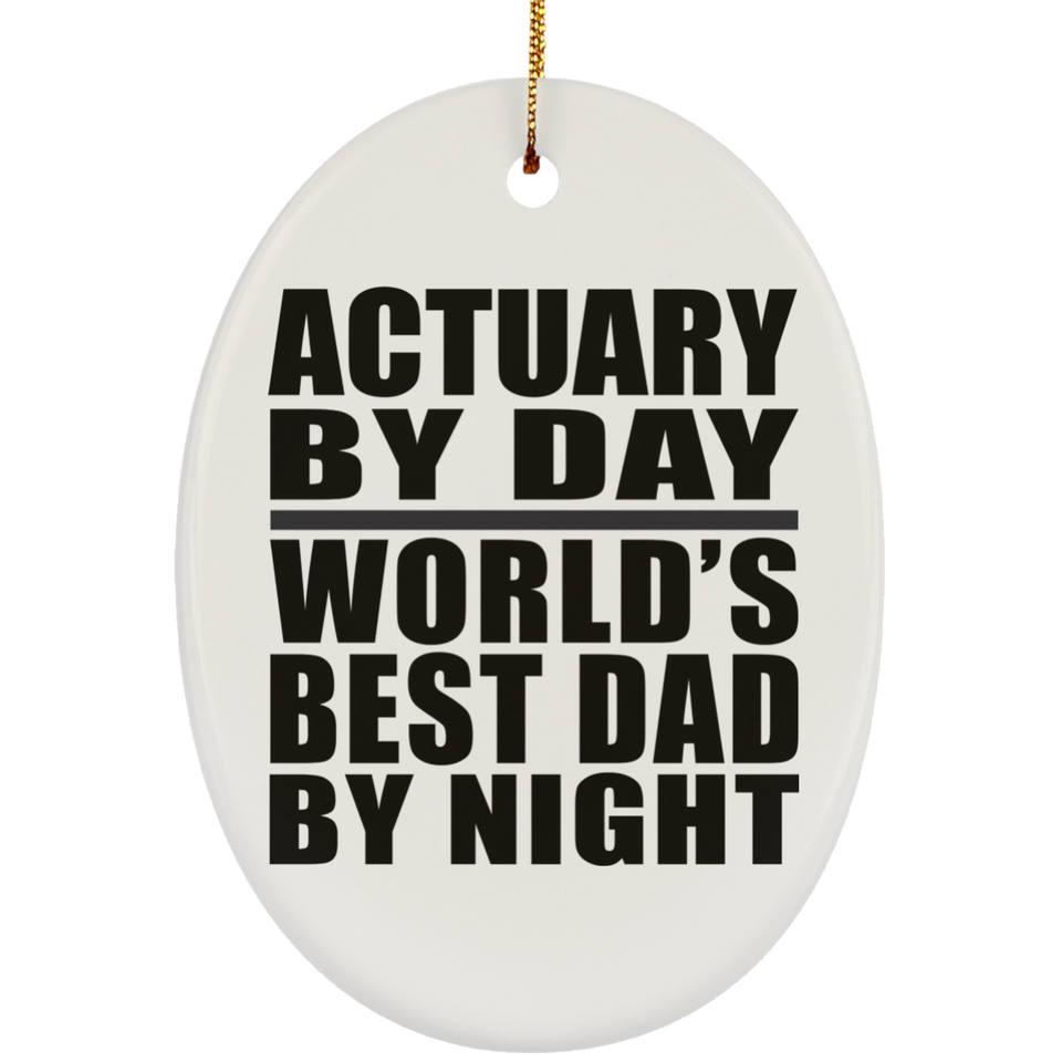 Actuary By Day World's Best Dad By Night - Oval Ornament