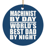 Machinist By Day World's Best Dad By Night - Circle Ornament
