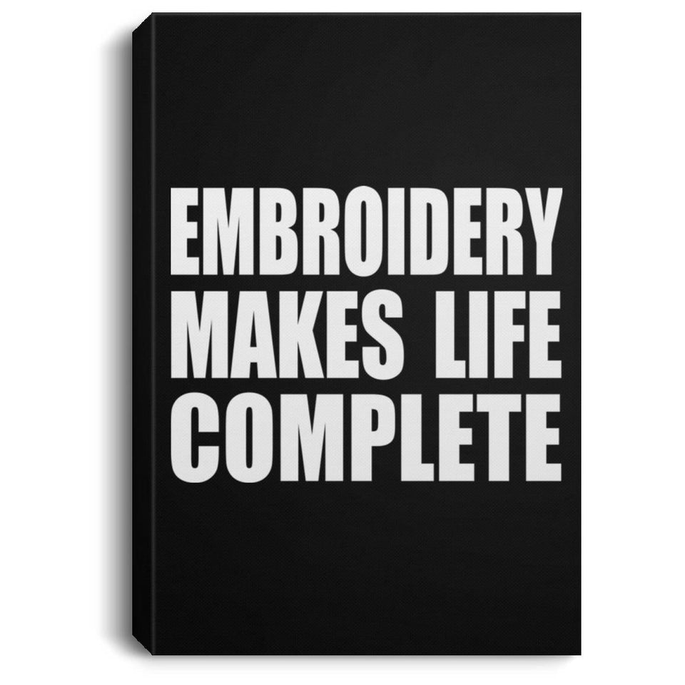 Embroidery Makes Life Complete - Canvas Portrait