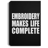 Embroidery Makes Life Complete - Canvas Portrait