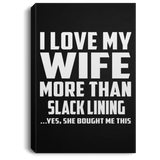 I Love My Wife More Than Slack Lining - Canvas Portrait