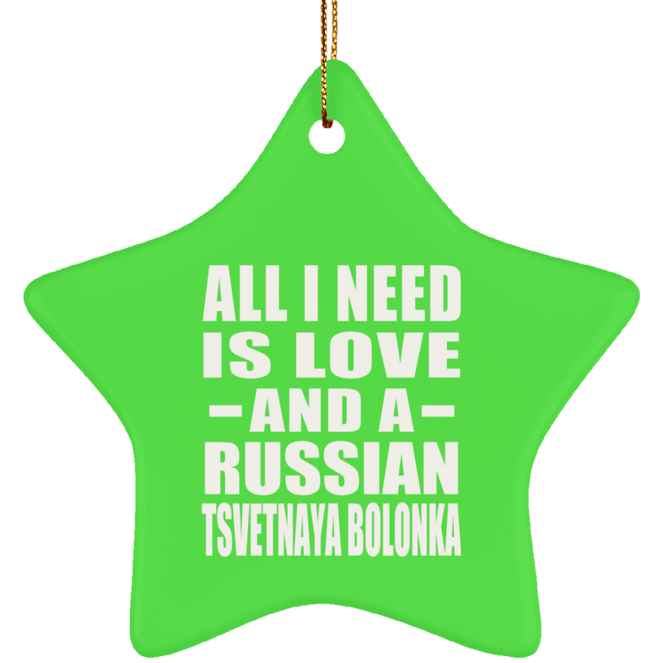 All I Need Is Love And A Russian Tsvetnaya Bolonka - Star Ornament