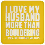 I Love My Husband More Than Bouldering - Drink Coaster