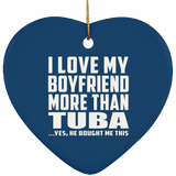 I Love My Boyfriend More Than Tuba - Heart Ornament