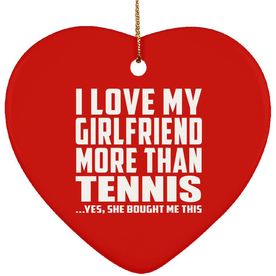 I Love My Girlfriend More Than Tennis - Heart Ornament