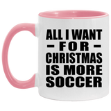 All I Want For Christmas Is More Soccer - 11oz Accent Mug Pink
