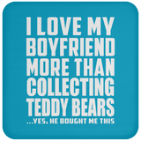 I Love My Boyfriend More Than Collecting Teddy Bears - Drink Coaster
