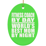 Fitness Coach By Day World's Best Mom By Night - Oval Ornament