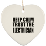 Keep Calm and Trust The Electrician - Heart Ornament