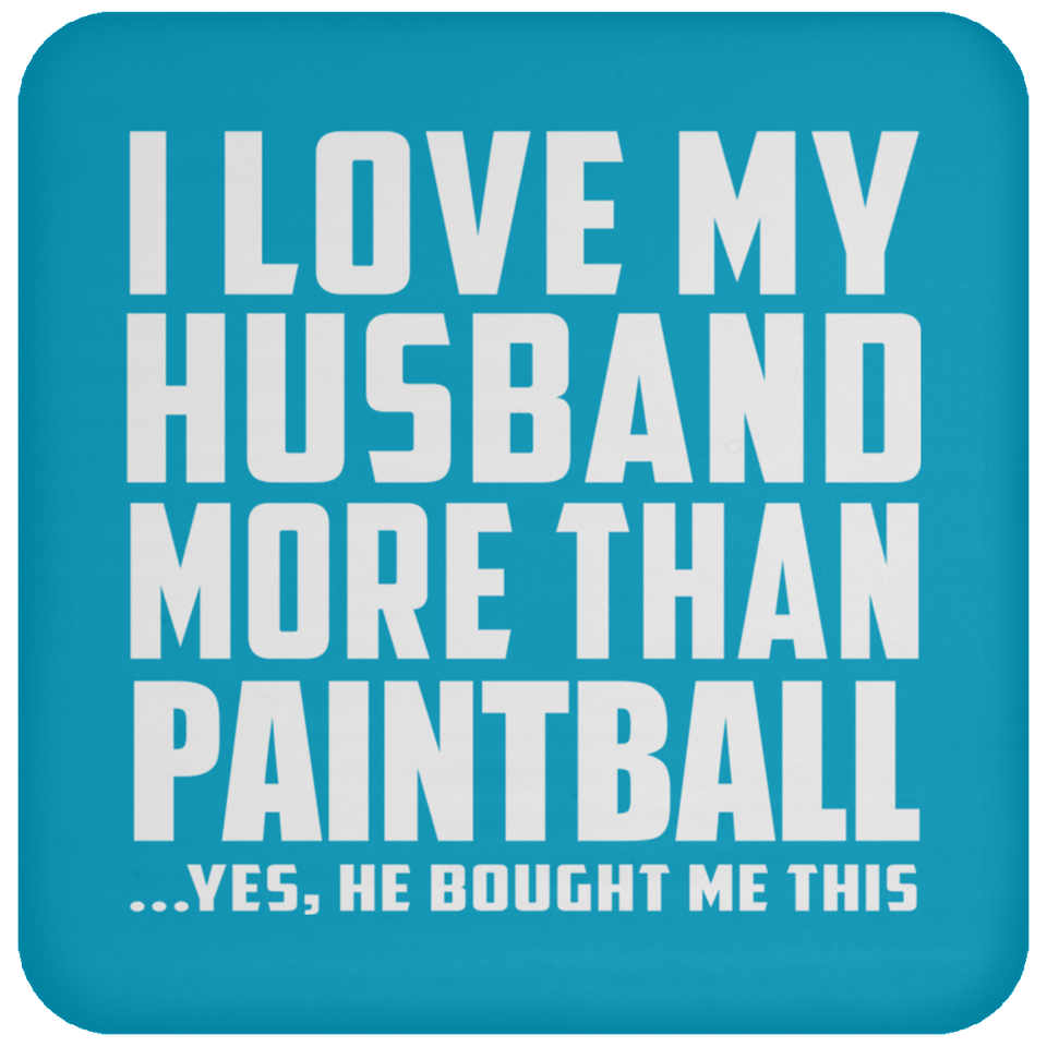 I Love My Husband More Than Paintball - Drink Coaster