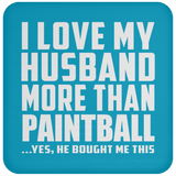 I Love My Husband More Than Paintball - Drink Coaster