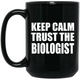 Keep Calm and Trust The Biologist - 15oz Coffee Mug Black