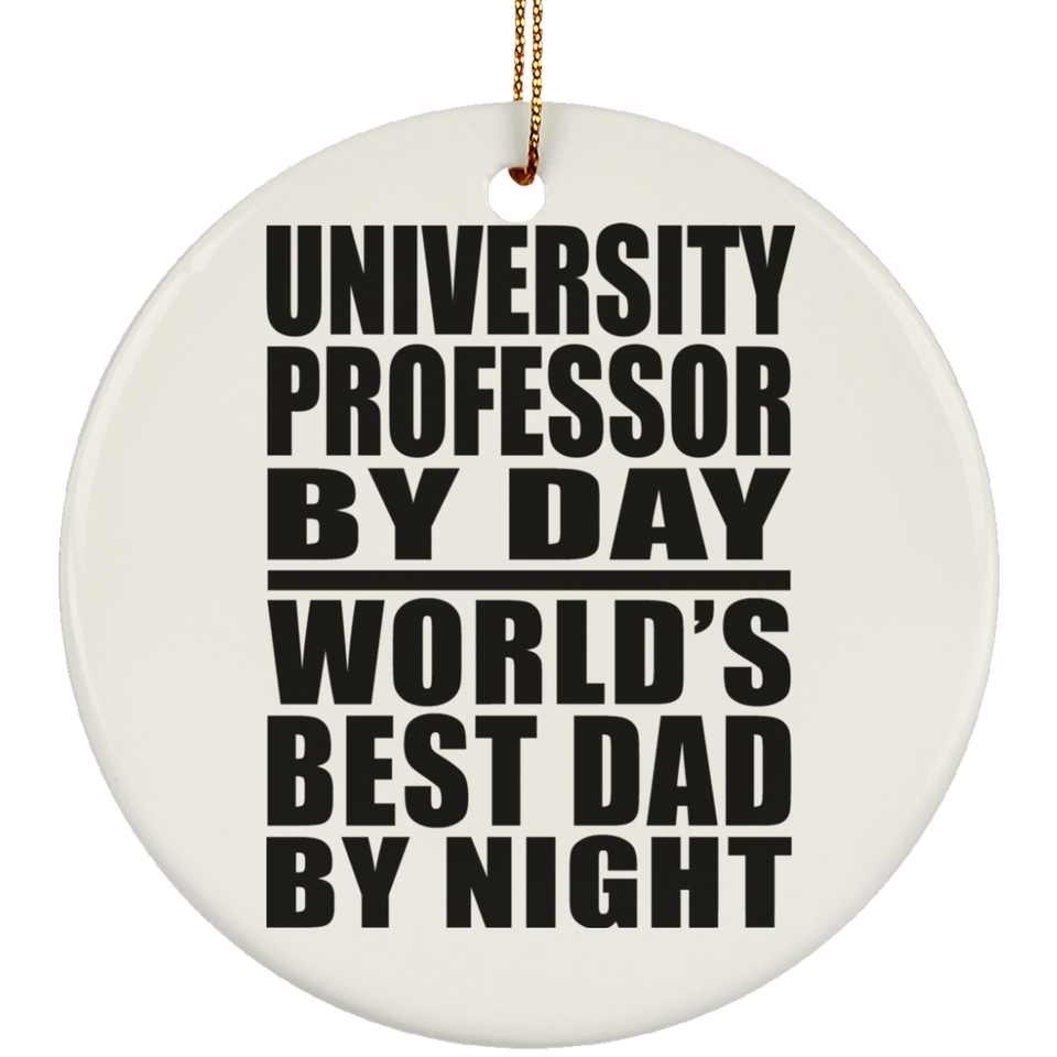 University Professor By Day World's Best Dad By Night - Circle Ornament