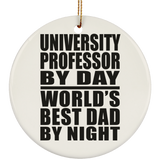 University Professor By Day World's Best Dad By Night - Circle Ornament