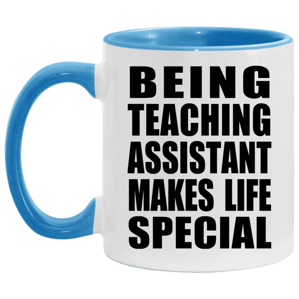 Being Teaching Assistant Makes Life Special - 11oz Accent Mug Blue