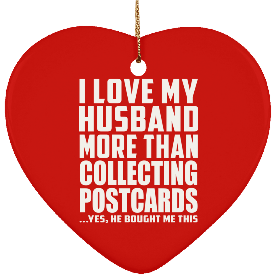 I Love My Husband More Than Collecting Postcards - Heart Ornament