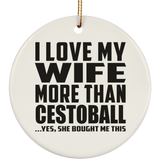 I Love My Wife More Than Cestoball - Circle Ornament