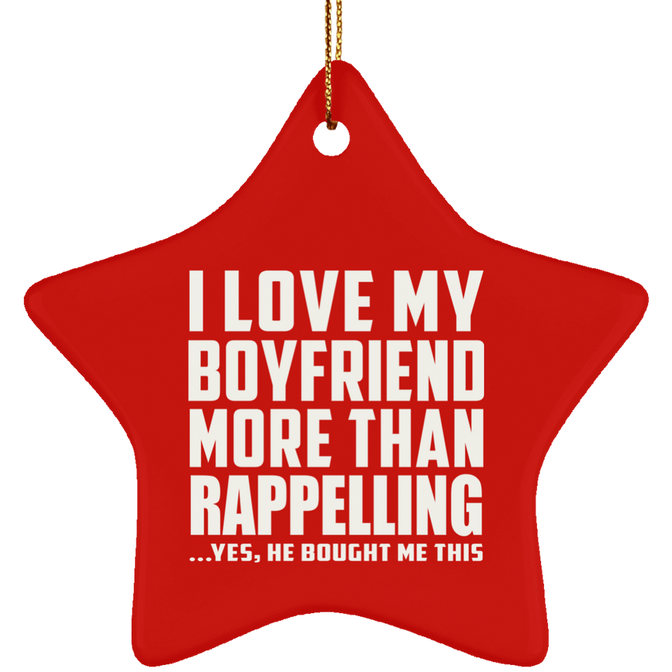 I Love My Boyfriend More Than Rappelling - Star Ornament