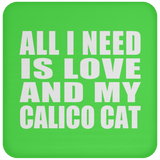 All I Need Is Love And My Calico Cat - Drink Coaster