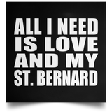 All I Need Is Love And My St. Bernard - Poster Square