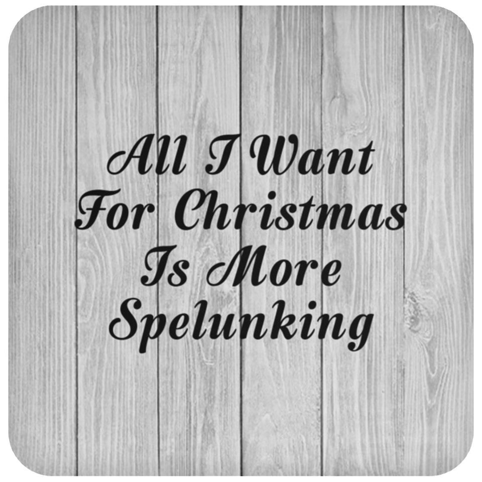 All I Want For Christmas Is More Spelunking - Drink Coaster F