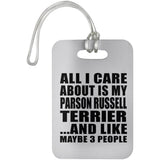 All I Care About Is My Parson Russell Terrier - Luggage Bag Tag