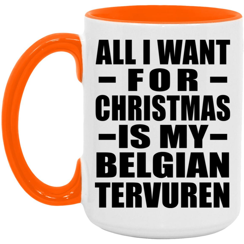 All I Want For Christmas Is My Belgian Tervuren - 15oz Accent Mug Orange