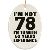78th Birthday I'm Not 78 I'm 18 With 60 Years Experience - Oval Ornament