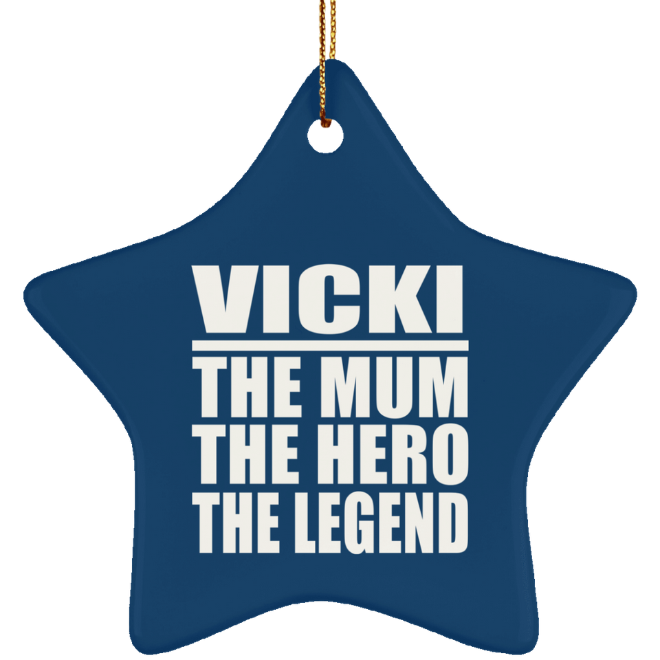 Vicki The Mum The Hero The Legend - Star Ornament
