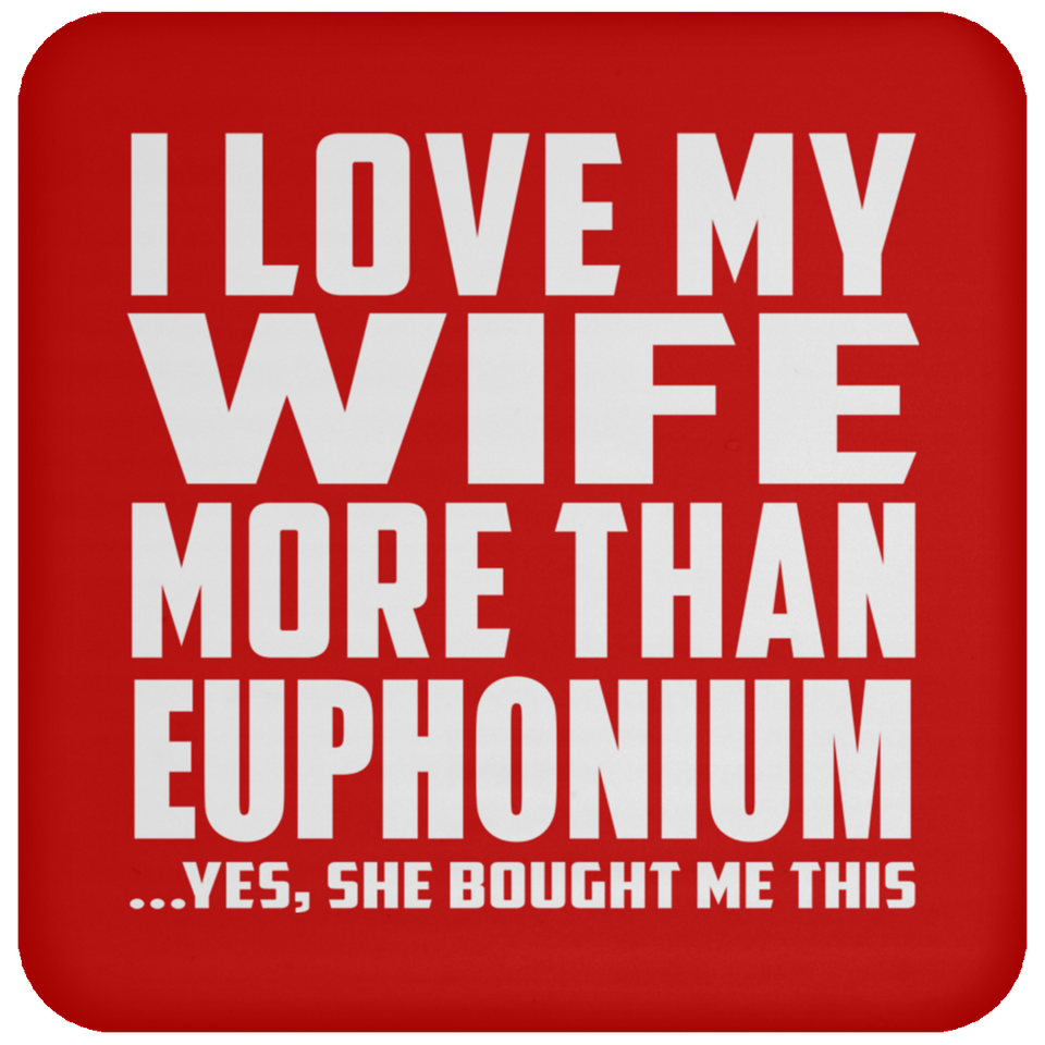 I Love My Wife More Than Euphonium - Drink Coaster