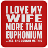 I Love My Wife More Than Euphonium - Drink Coaster