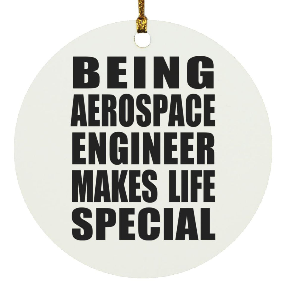 Being Aerospace Engineer Makes Life Special - Circle Ornament