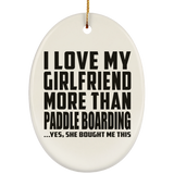 I Love My Girlfriend More Than Paddle Boarding - Oval Ornament