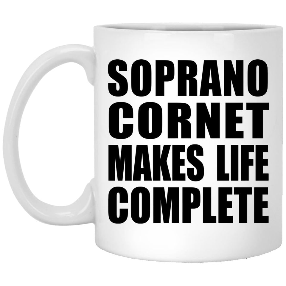 Soprano Cornet Makes Life Complete - 11oz Coffee Mug