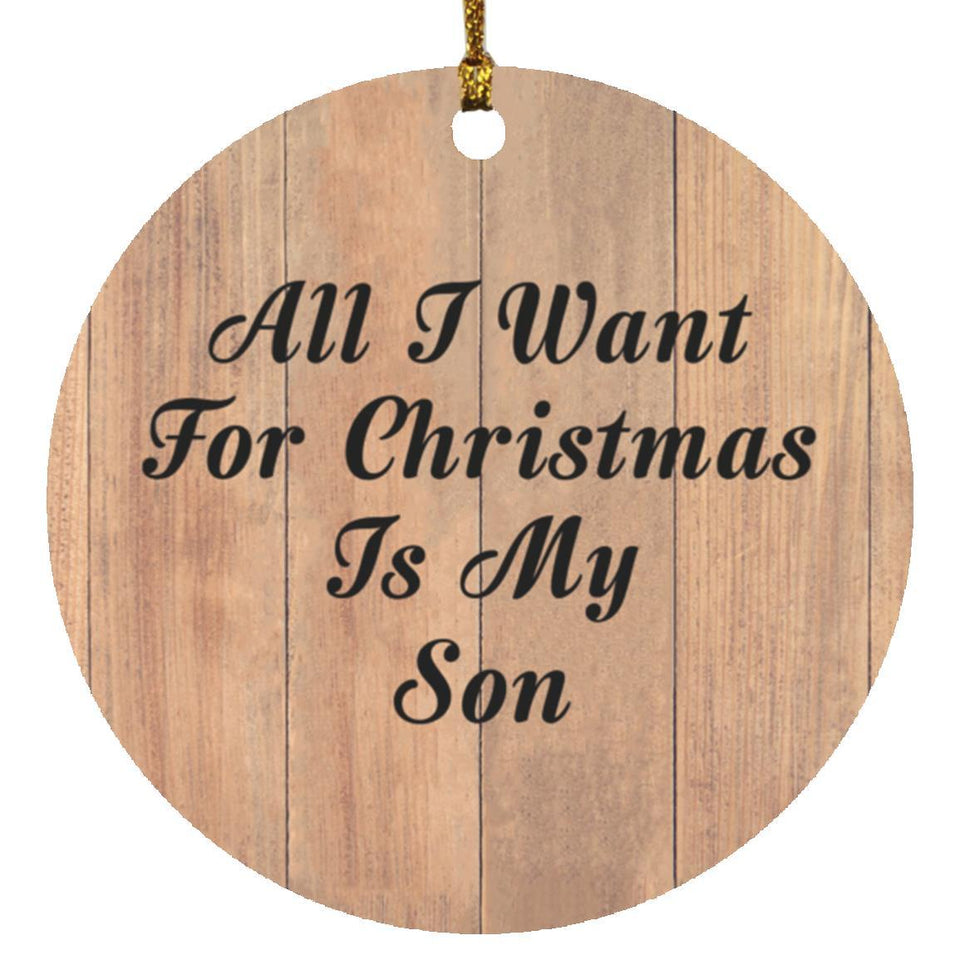 All I Want For Christmas Is My Son - Circle Ornament C