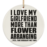 I Love My Girlfriend More Than Flower Arranging - Circle Ornament