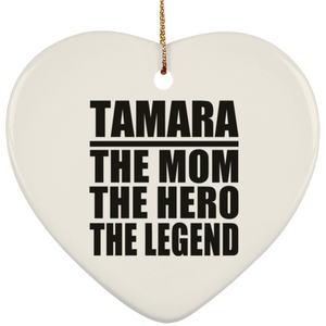 Tamara The Mom The Hero The Legend - Heart Ornament