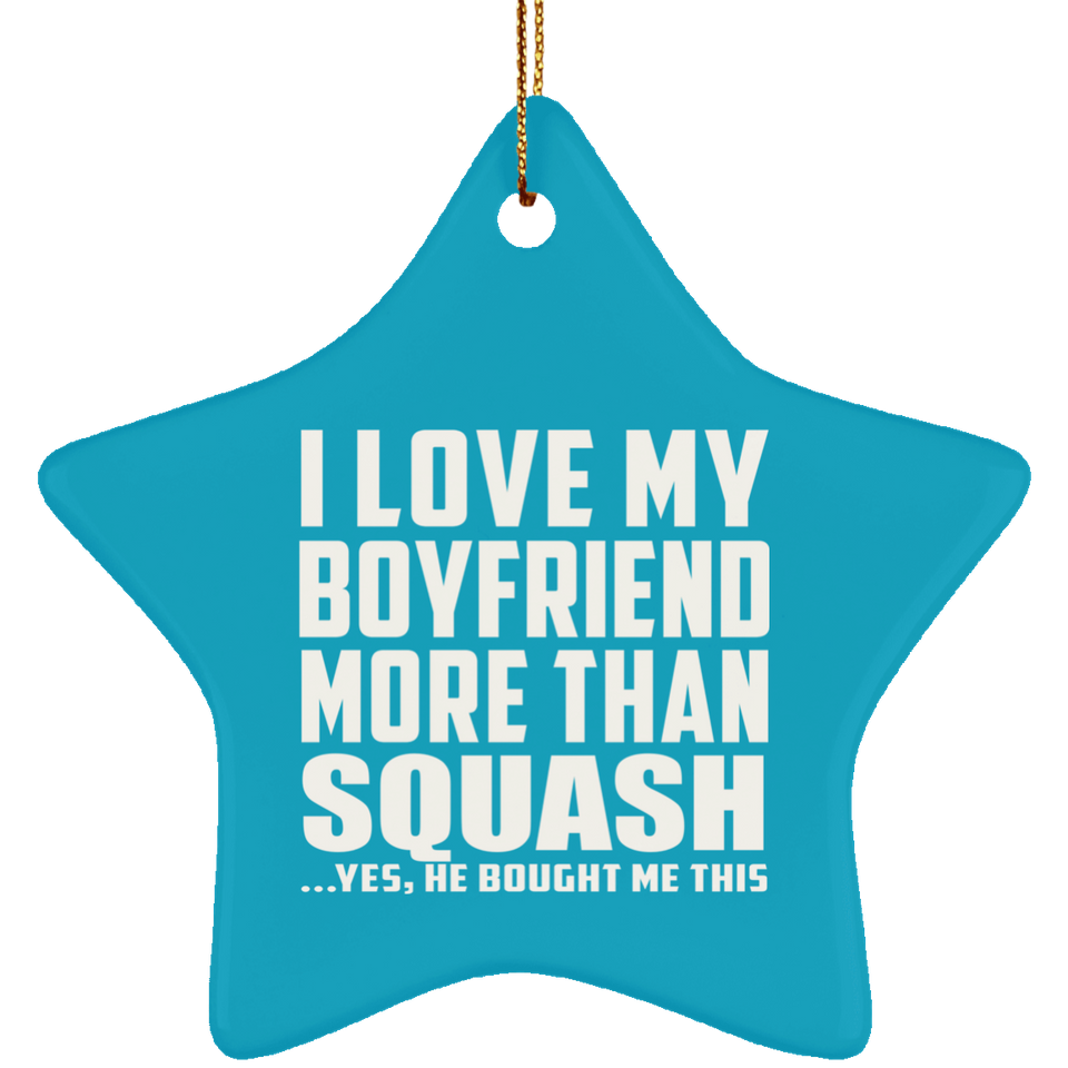 I Love My Boyfriend More Than Squash - Star Ornament