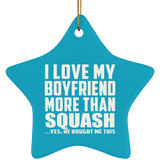 I Love My Boyfriend More Than Squash - Star Ornament