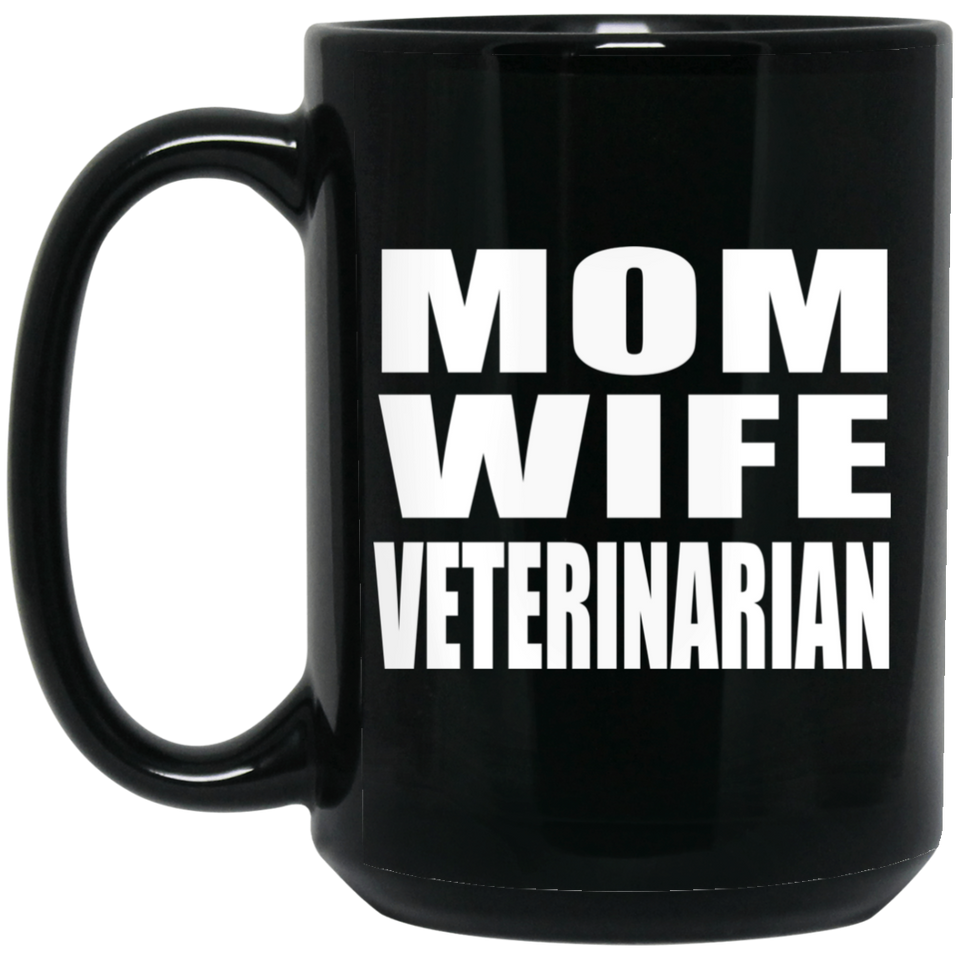 Mom Wife Veterinarian - 15oz Coffee Mug Black