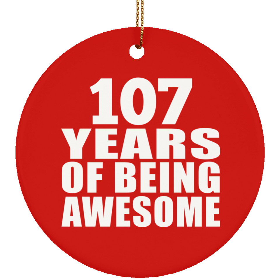 107th Birthday 107 Years Of Being Awesome - Circle Ornament