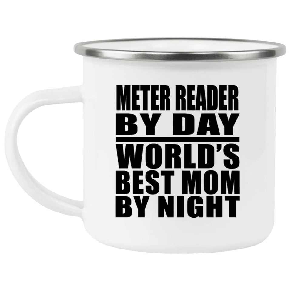 Meter Reader By Day World's Best Mom By Night - 12oz Camping Mug